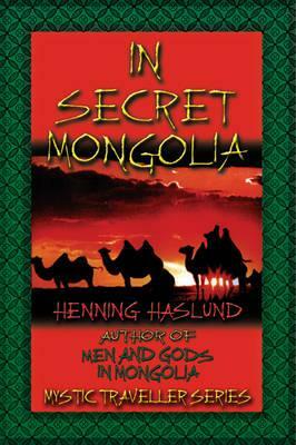 In Secret Mongolia by Henning Haslund-Christensen