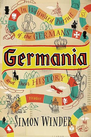 Germania: In Wayward Pursuit of the Germans and Their History by Simon Winder