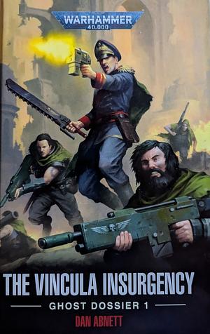 The Vincula Insurgency: Ghost Dossier 1 by Dan Abnett