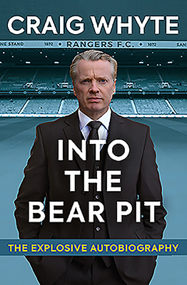 Into the Bear Pit: The Explosive Autobiography by Craig Whyte