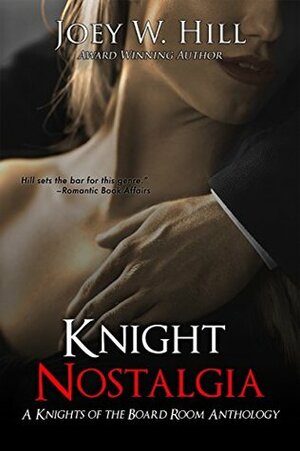 Knight Nostalgia: A Knights of the Board Room Anthology by Joey W. Hill