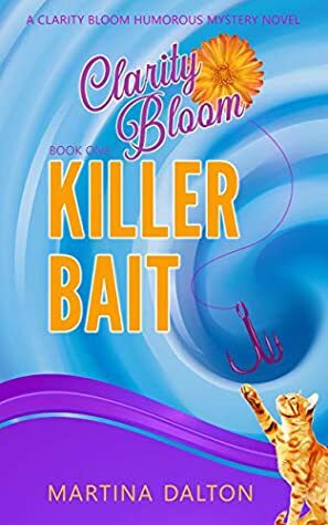 Killer Bait: A Clarity Bloom Humorous Mystery Novel by Martina Dalton