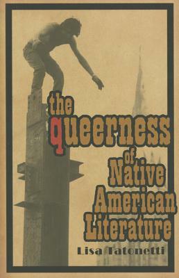 The Queerness of Native American Literature by Lisa Tatonetti