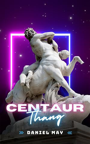Centaur Thang by Daniel May