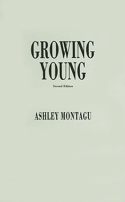 Growing Young, 2nd Edition by Ashley Montagu
