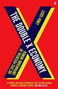 The Double X Economy: The Epic Potential of Empowering Women by Linda M. Scott