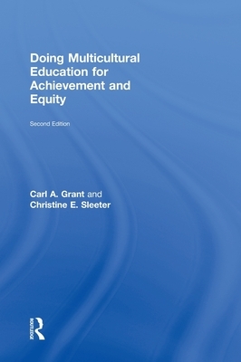 Doing Multicultural Education for Achievement and Equity by Carl a. Grant, Christine E. Sleeter