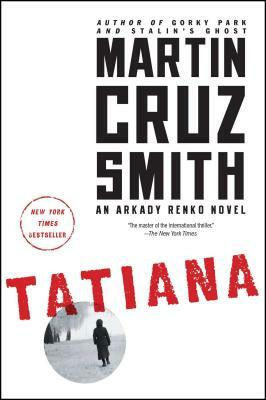 Tatiana: An Arkady Renko Novel by Martin Cruz Smith