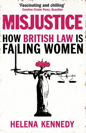 Misjustice: How British Law Is Failing Women by Helena Kennedy