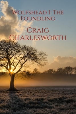 Wolfshead I: The Foundling by Craig Charlesworth