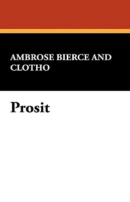 Prosit by Ambrose Bierce, Clotho, George Sterling