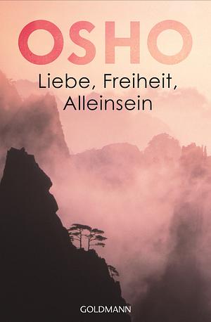 Liebe, Freiheit, Alleinsein. by Osho