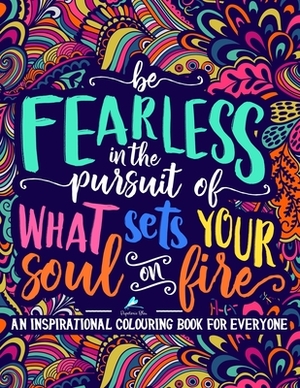 An Inspirational Colouring Book For Everyone: Be Fearless In The Pursuit Of What Sets Your Soul On Fire by Papeterie Bleu