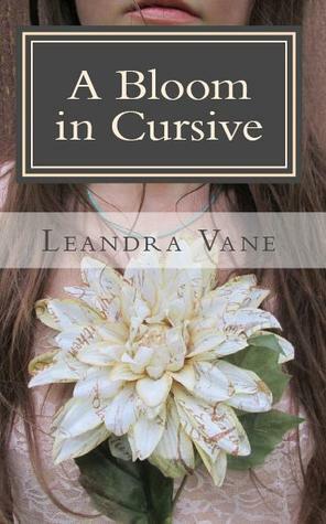 A Bloom in Cursive by Leandra Vane