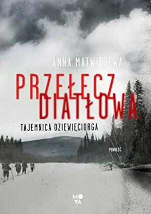 Przełęcz Diatłowa. Tajemnica dziewięciorga by Анна Матвеева