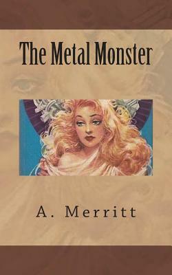 The Metal Monster by A. Merritt