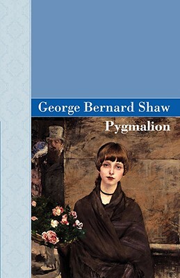 Pygmalion by George Bernard Shaw, George Bernard Shaw