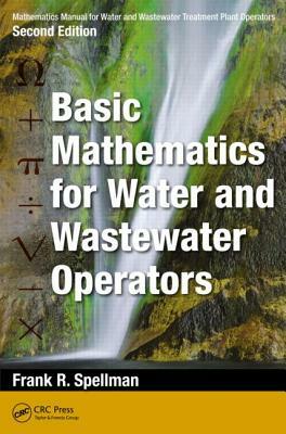 Mathematics Manual for Water and Wastewater Treatment Plant Operators: Basic Mathematics for Water and Wastewater Operators by Frank R. Spellman