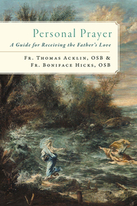 Personal Prayer: A Guide for Receiving the Father's Love by Fr Boniface Hicks, Fr Thomas Acklin