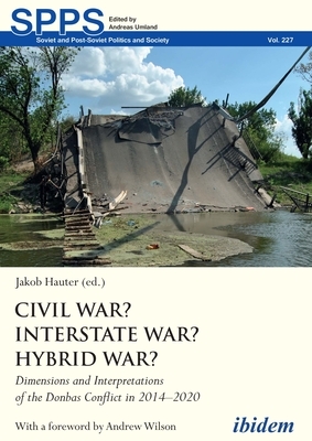 Civil War? Interstate War? Hybrid War?: Dimensions and Interpretations of the Donbas Conflict in 2014-2020 by 