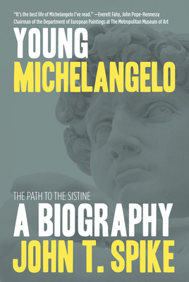 Young Michelangelo: The Path to the Sistine by John T. Spike