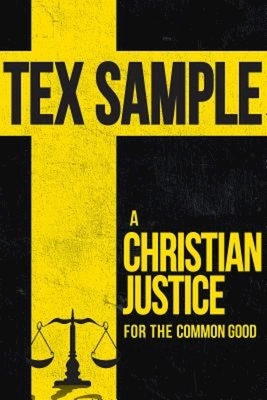 A Christian Justice for the Common Good by Tex Sample