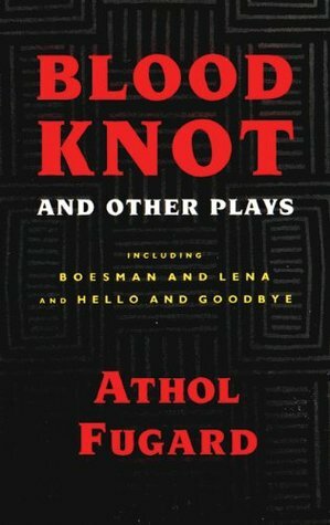 Blood Knot and Other Plays by Athol Fugard