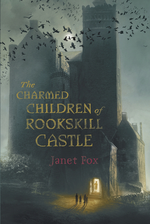 The Charmed Children of Rookskill Castle by Janet Fox