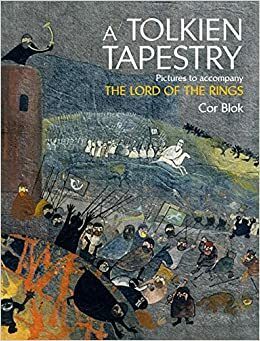 Tolkien Tapestry Pictures to Accompany the Lord of the Rings by Cor Blok, Pieter Collier