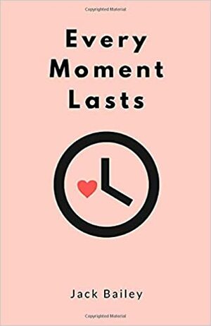 Every Moment Lasts by Jack Bailey