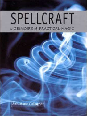 SPELLCRAFT a Grimoire of Practical Magic by Ann-Marie Gallagher