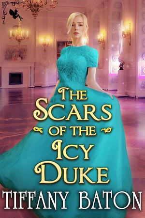 The Scars of the Icy Duke by Tiffany Baton, Tiffany Baton