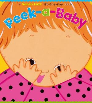 Peek-A-Baby: A Lift-The-Flap Book by Karen Katz