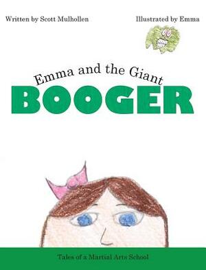 Emma and the Giant Booger by Scott Mulhollen