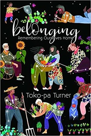 Belonging: Remembering Ourselves Home by Toko-pa Turner