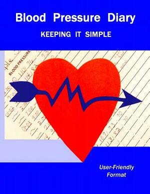Blood Pressure Diary: Keeping it Simple by Renee' La Viness
