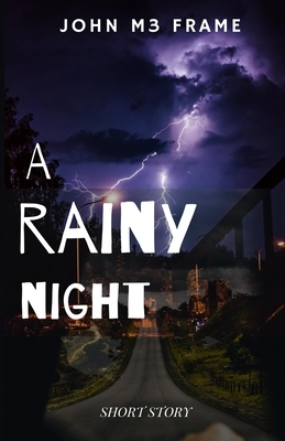 A Rainy Night: Short Story by John M3 Frame