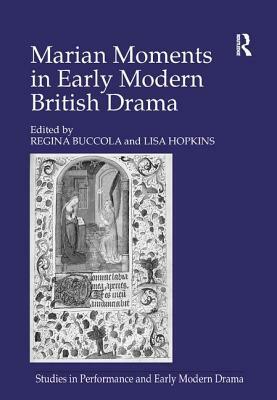 Marian Moments in Early Modern British Drama by Lisa Hopkins