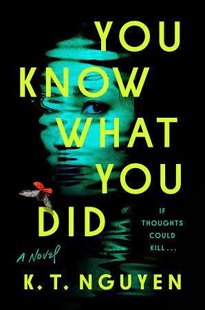 You Know What You Did: A Novel by K.T. Nguyen