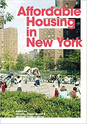 Affordable Housing in New York: The People, Places, and Policies That Transformed a City by Nicholas Dagen Bloom