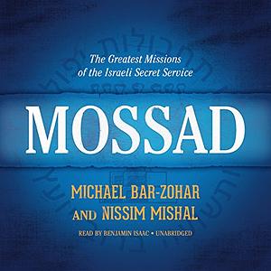 Mossad: The Greatest Missions of the Israeli Secret Service by Nissim Mishal, Michael Bar-Zohar