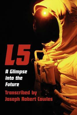 L5: A Glimpse Into the Future by Joseph Robert Cowles