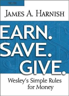 Earn. Save. Give. Youth Study Book: Wesley's Simple Rules for Money by James A. Harnish