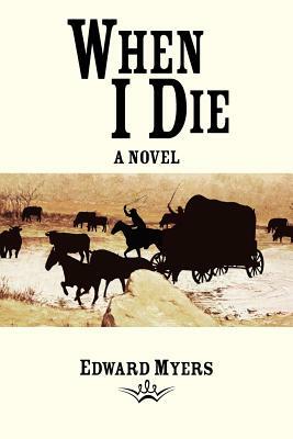 When I Die by Edward Myers