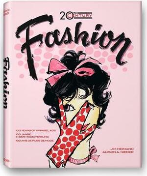 20th Century Fashion: 100 Years of Apparel Ads by Jim Heimann, Alison A. Nieder