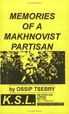 Memories Of A Makhnovist Partisan by Kate Sharpley Library, Ossip Tsebry