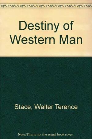 The destiny of western man by Walter Terence Stace
