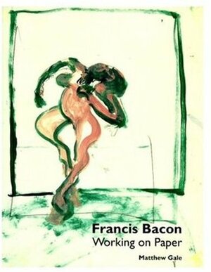 Francis Bacon: Working on Paper by Francis Bacon, David Sylvester, Matthew Gale