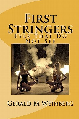 First Stringers: Eyes That Do Not See by Gerald M. Weinberg
