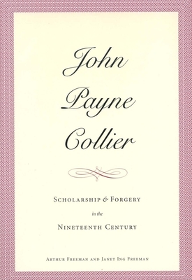 John Payne Collier: Scholarship and Forgery in the Nineteenth Century, Volumes 1 & 2 by Janet Ing Freeman, Arthur Freeman